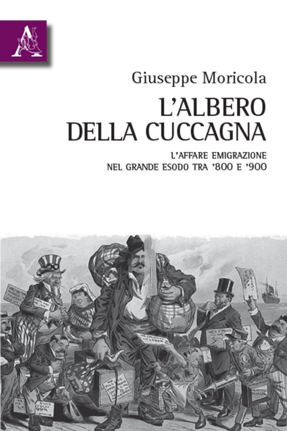 L'albero della cuccagna. L'affare emigrazione nel grande esodo tra '800 e '900 