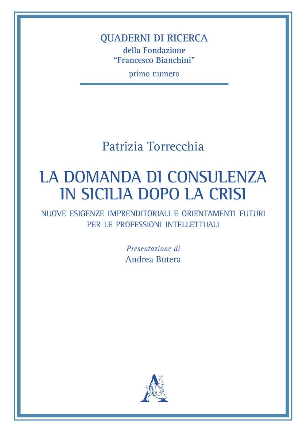 La domanda di consulenza in Sicilia dopo la crisi. Nuove esigenze imprenditoriali e orientamenti futuri per le professioni intellettuali