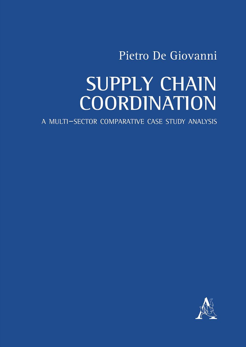 Supply chain coordination. A multi-sector comparative case study analysis 