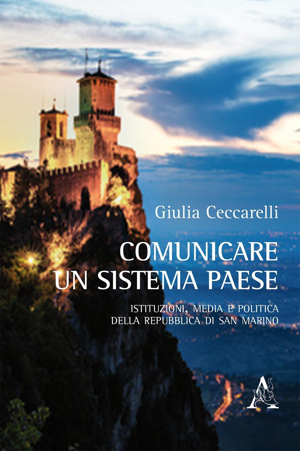 Comunicare un sistema paese. Istituzioni, media e politica della Repubblica di San Marino