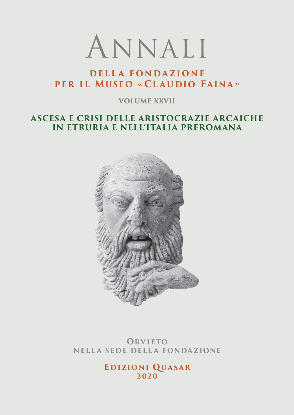 Annali della Fondazione per il Museo «Claudio Faina». Vol. 27: Ascesa e crisi delle aristocrazie arcaiche in Etruria e nell'Italia preromana
