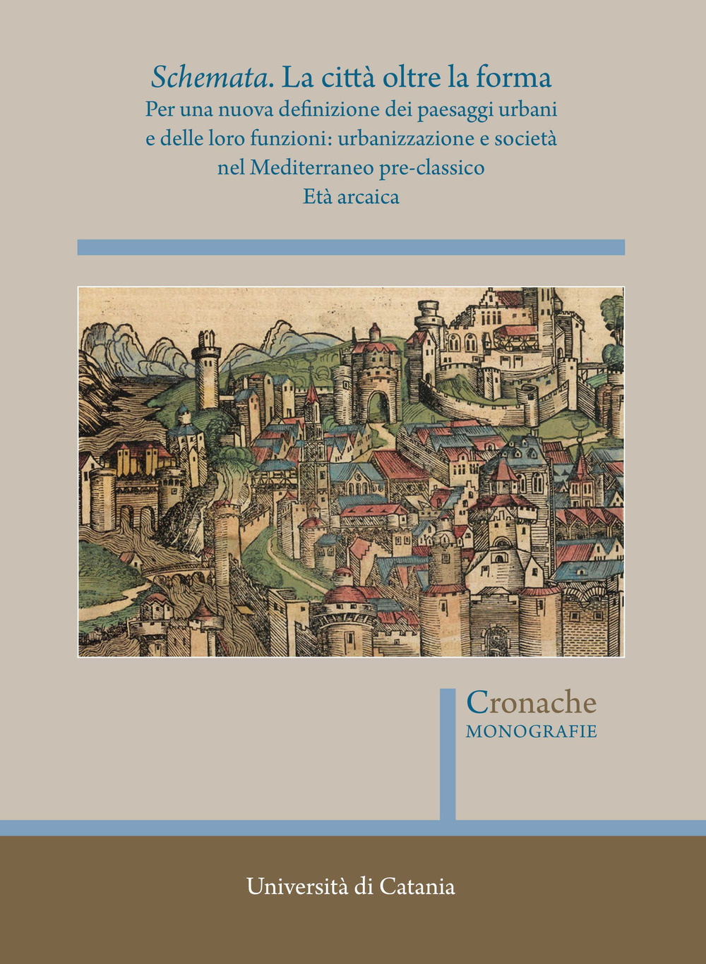 Schemata. La città oltre la forma. Per una nuova definizione dei paesaggi urbani e delle loro funzioni: urbanizzazione e società nel Mediterraneo pre-classico. Vol. 1: Età arcaica