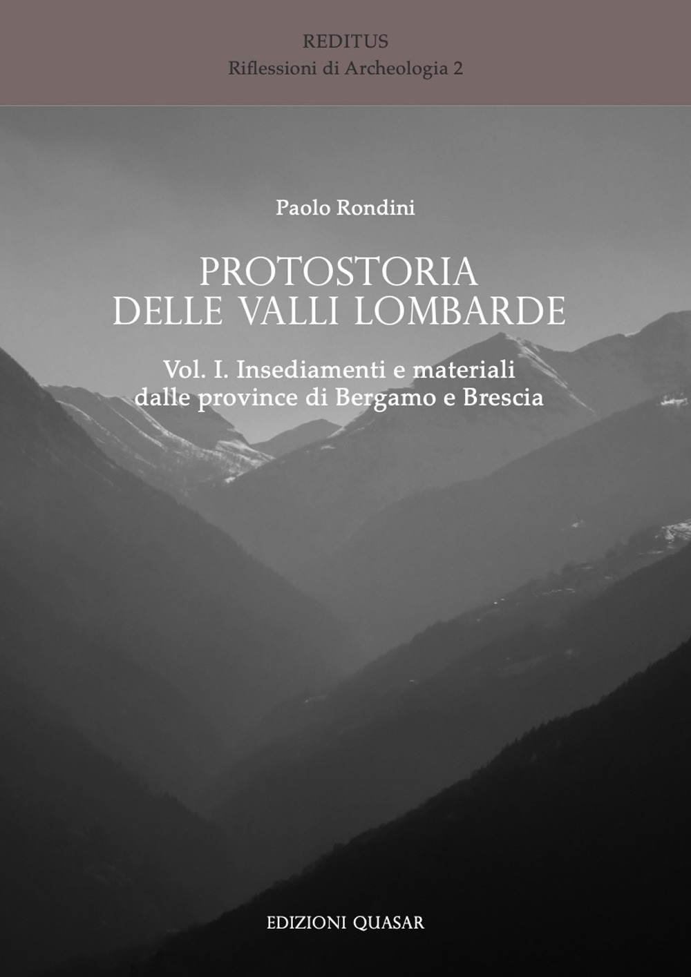 Protostoria delle valli lombarde. Vol. 1: Insediamenti e materiali dalle province di Bergamo e Brescia