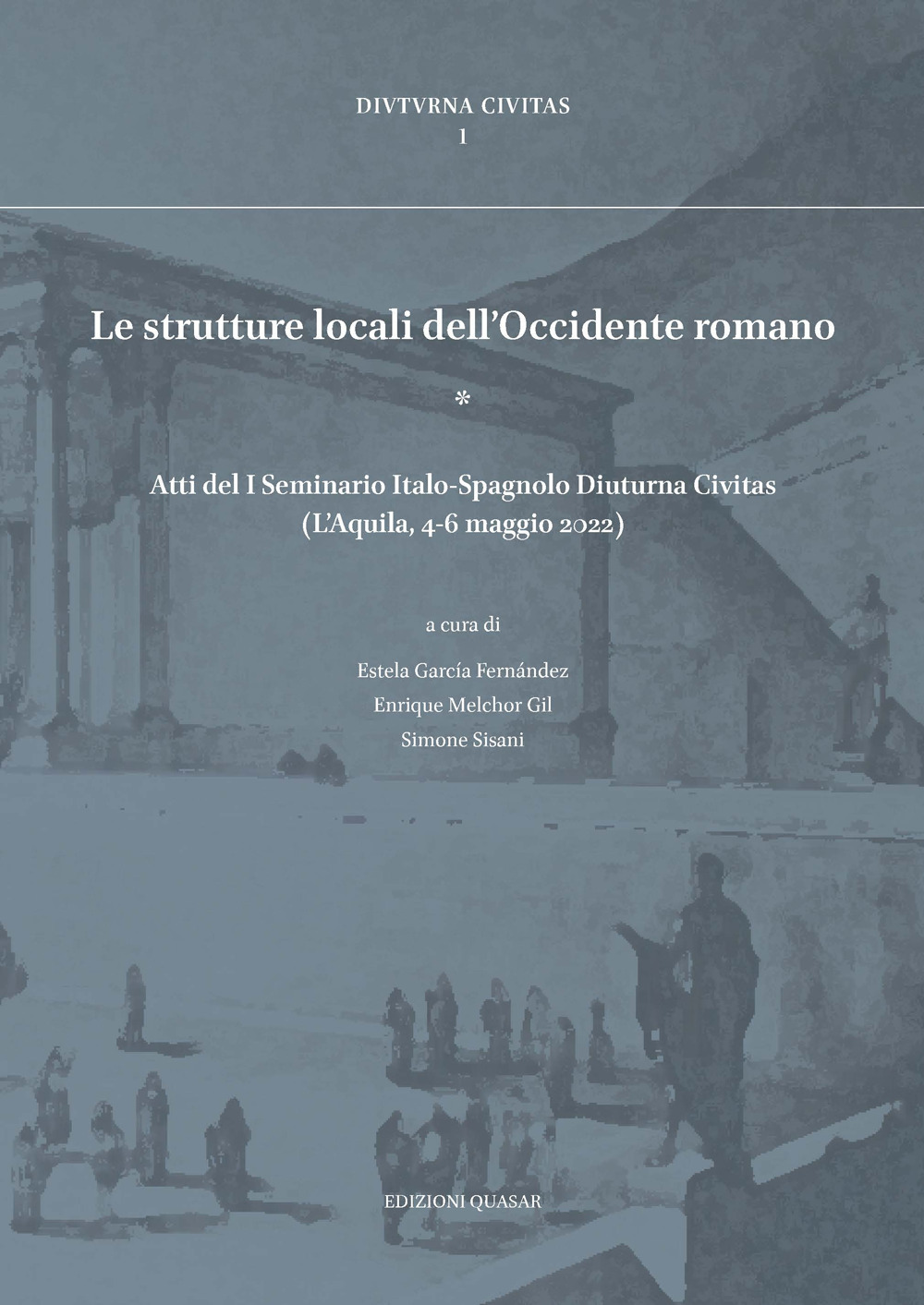 Le strutture locali dell'Occidente romano. Atti del I Seminario Italo-Spagnolo Diuturna Civitas (L'Aquila, 4-6 maggio 2022). Ediz. bilingue