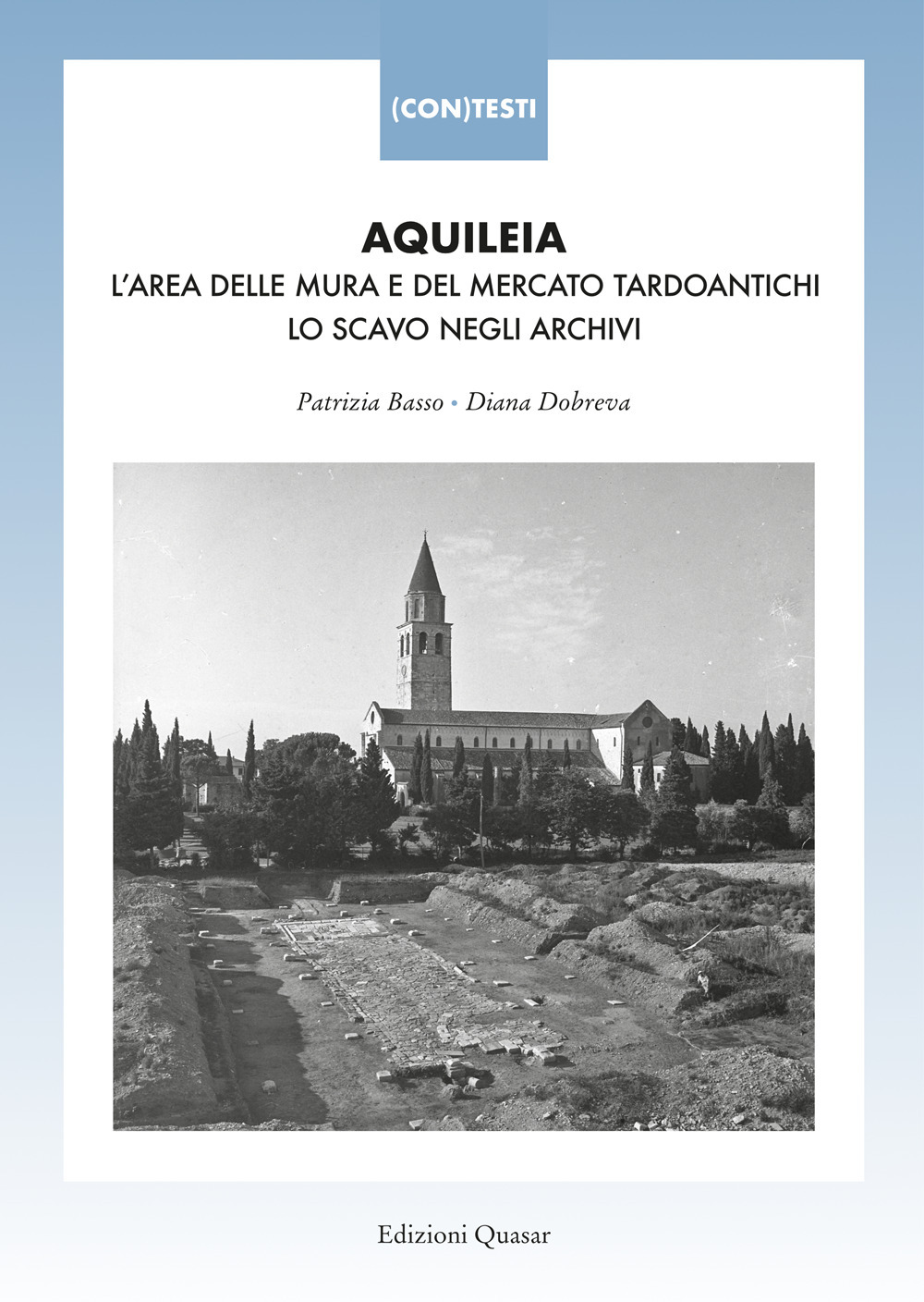 Aquileia. L'area delle mura e del mercato tardoantichi. Lo scavo negli archivi