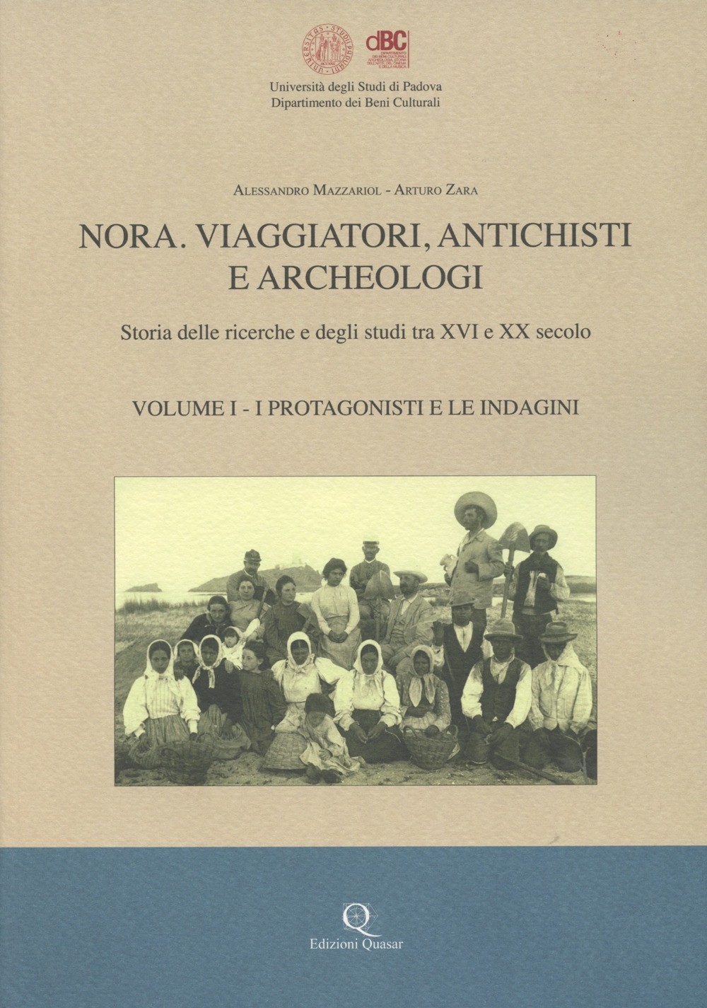 Nora. Viaggiatori, antichisti e archeologi. Storia della ricerche e degli studi tra XVI e XX secolo. Nuova ediz.. Vol. 1: I protagonisti e le indagini