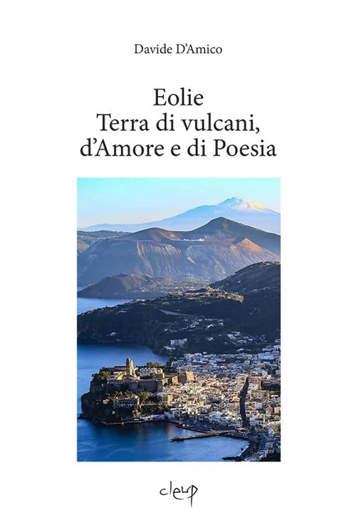 Eolie. Terra di vulcani, d'amore e di poesia