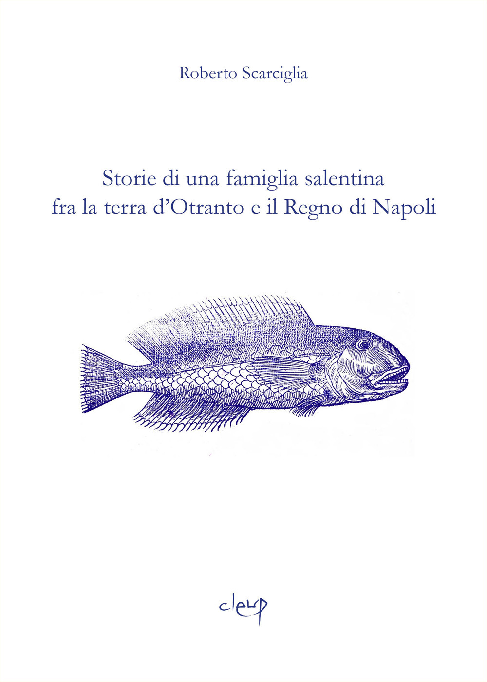 Storie di una famiglia salentina fra la terra d'Otranto e il Regno di Napoli