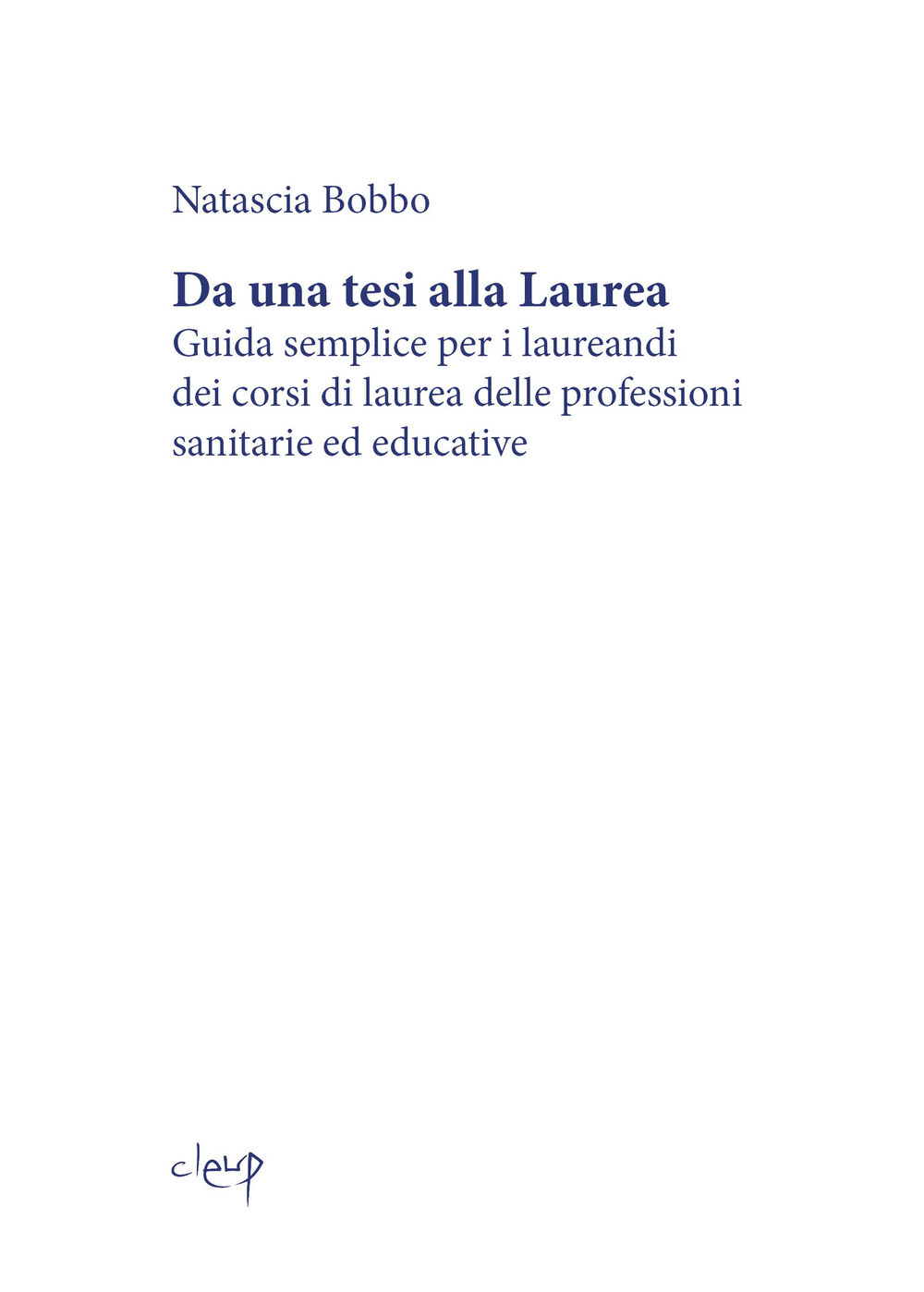 Da una tesi alla laurea. Guida semplice per i laureandi dei corsi di laurea delle professioni sanitarie ed educative