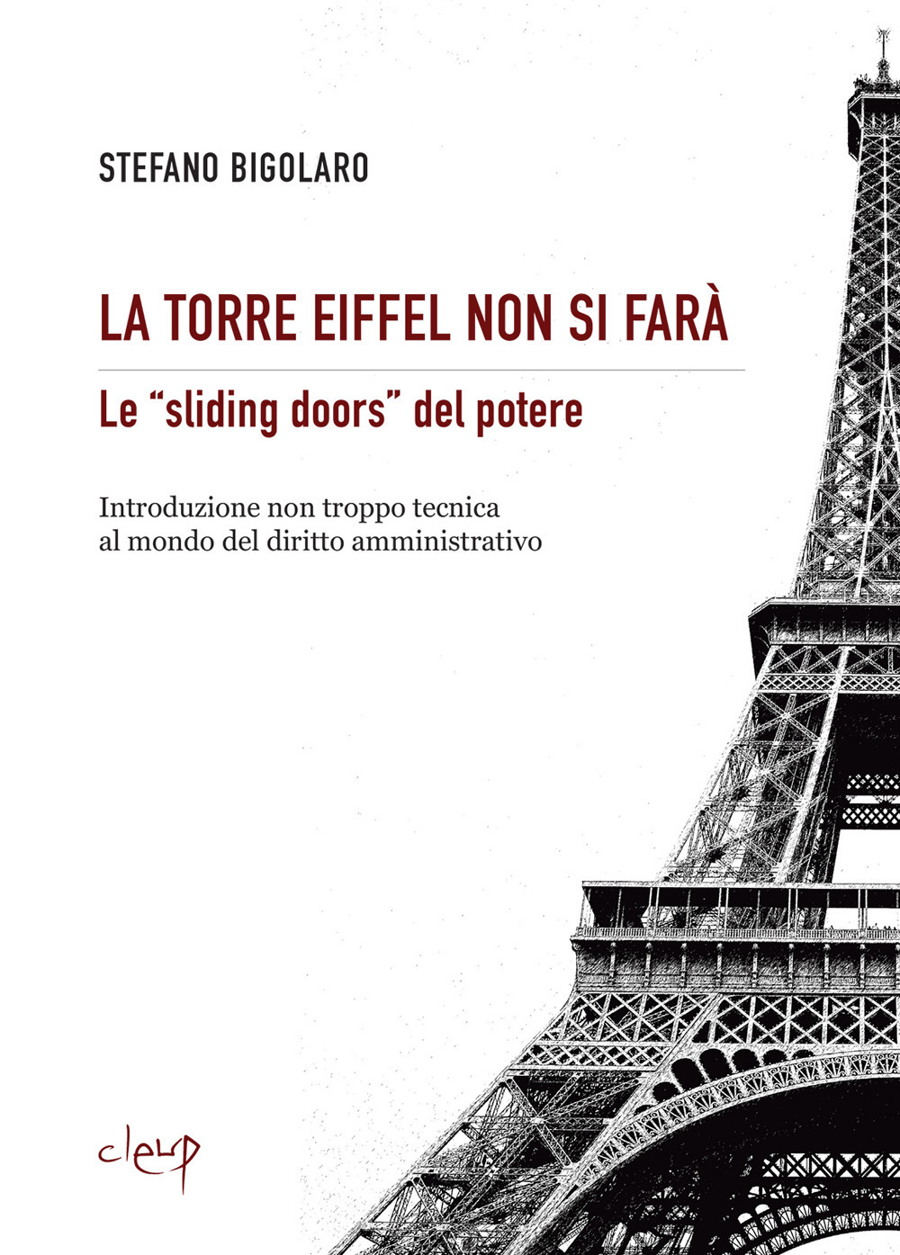 La Torre Eiffel non si farà. Le «sliding doors» del potere. Introduzione non troppo tecnica al mondo del diritto amministrativo