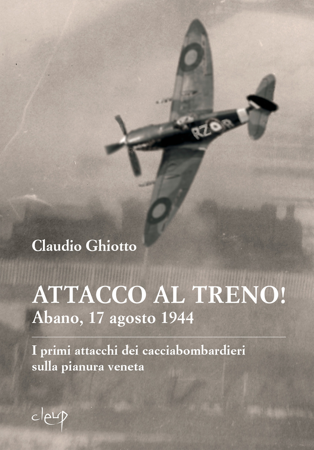 Attacco al treno! Abano, 17 agosto 1944. I primi attacchi dei cacciabombardieri sulla pianura veneta