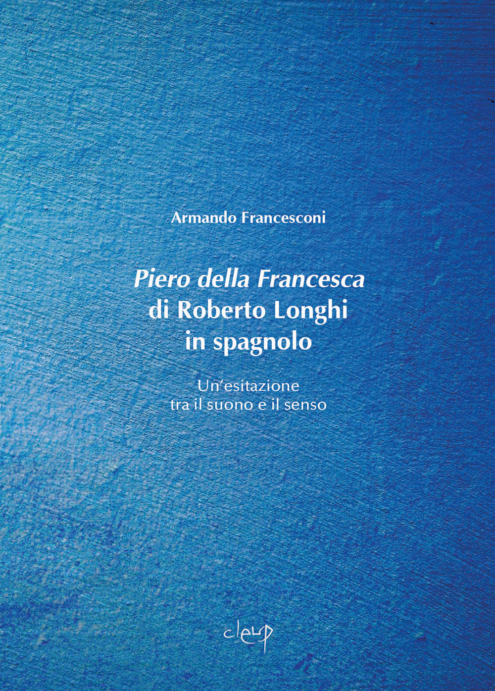 Piero della Francesca di Roberto Longhi in spagnolo. Un'esitazione tra il suono e il senso