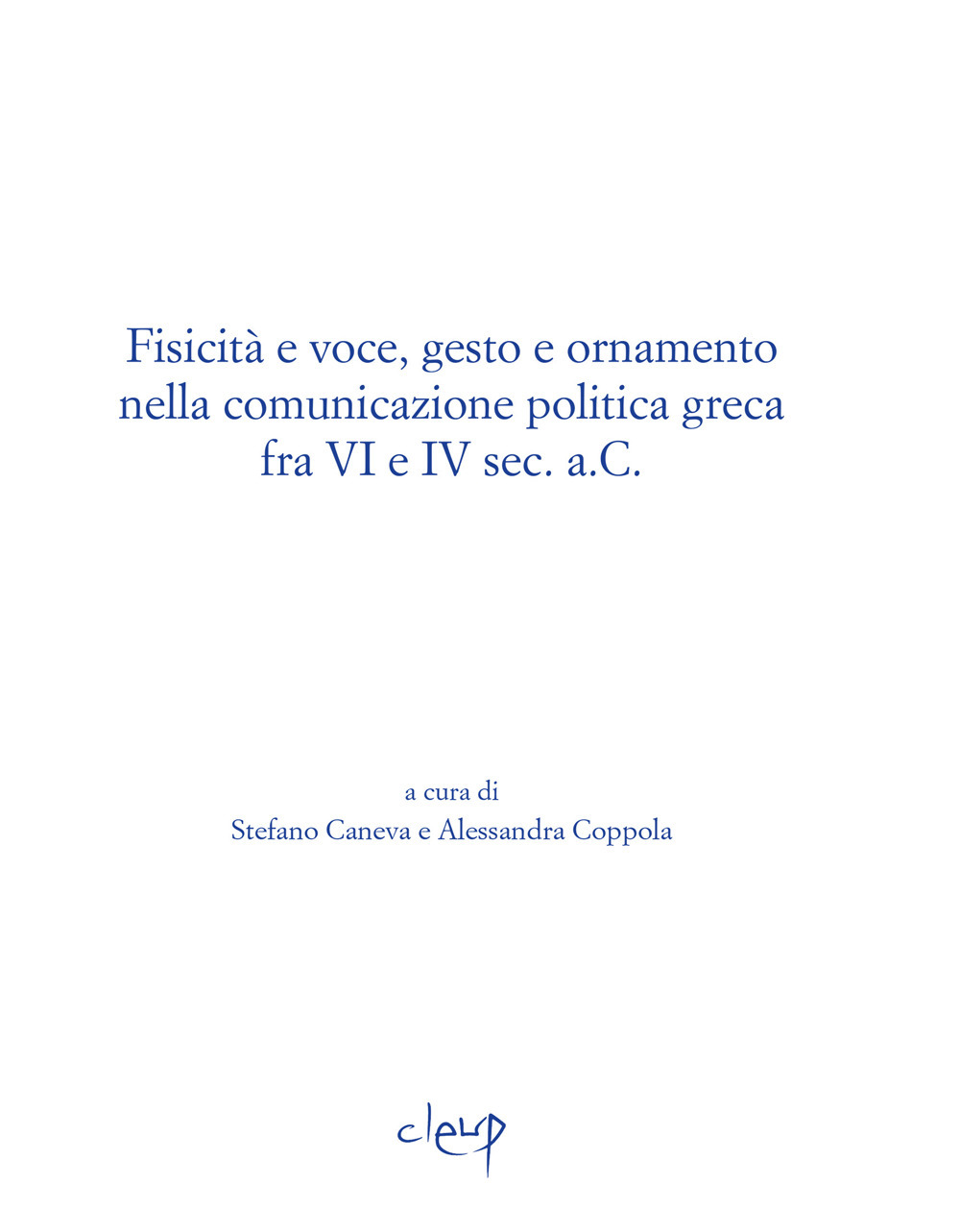 Fisicità e voce, gesto e ornamento nella comunicazione politica greca fra VI e IV sec. a.C.