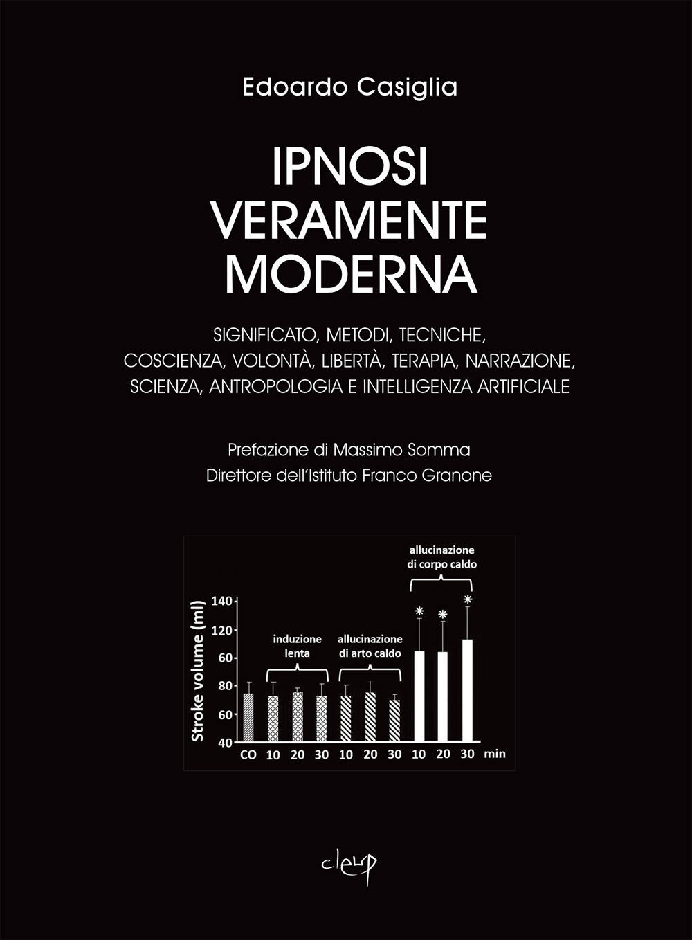 Ipnosi veramente moderna. Significato, metodi, tecniche, coscienza, volontà, libertà, terapia, narrazione, scienza, antropologia e intelligenza artificiale