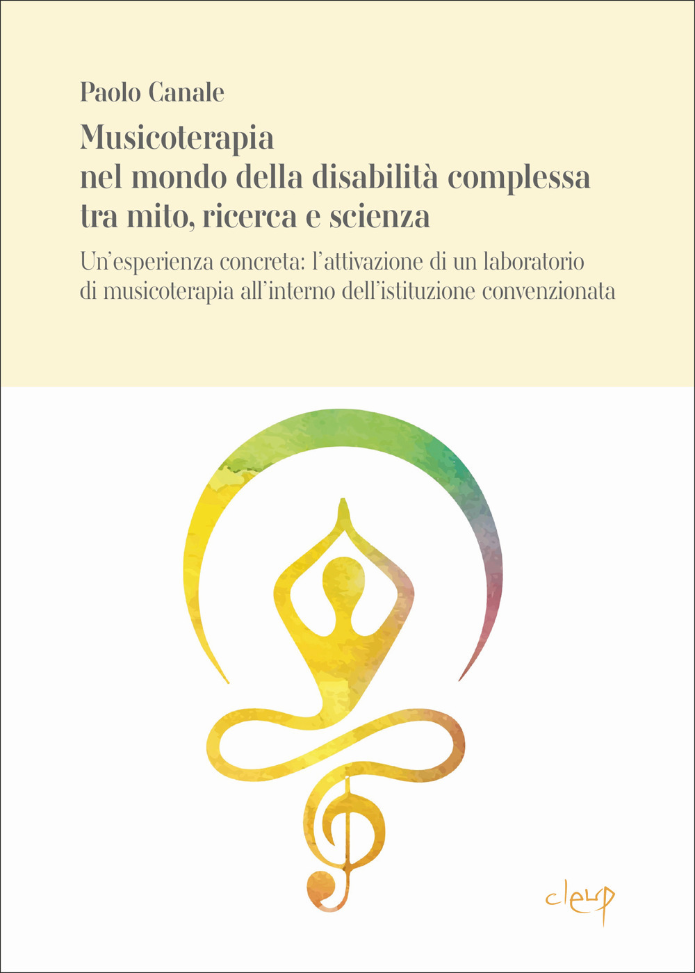 Musicoterapia nel mondo della disabilità complessa tra mito, ricerca e scienza. Un'esperienza concreta: l'attivazione di un laboratorio di musicoterapia all'interno dell'istituzione convenzionata CANALE_