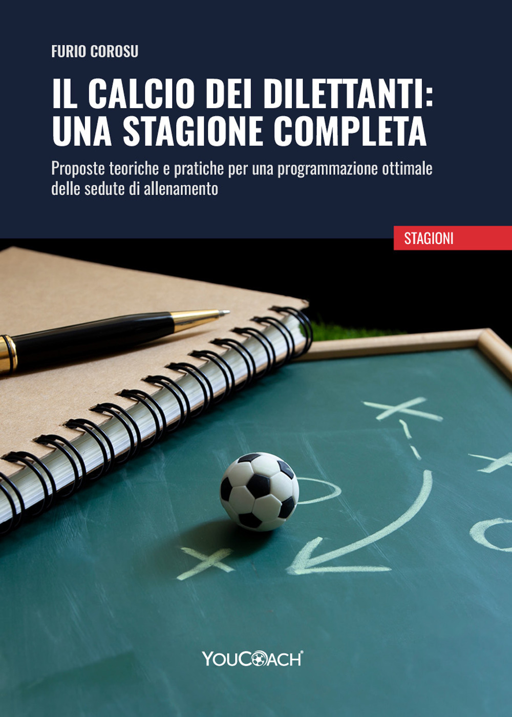 Il calcio dei dilettanti:una stagione completa. Proposte teoriche e pratiche per una programmazione ottimale delle sedute di allenamento