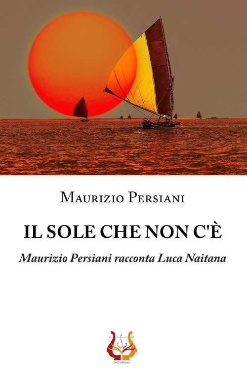 Il sole che non c'è. Maurizio Persiani racconta Luca Naitana