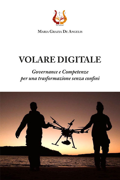 Volare digitale. Governance e competenze per una trasformazione senza confini. Nuova ediz.