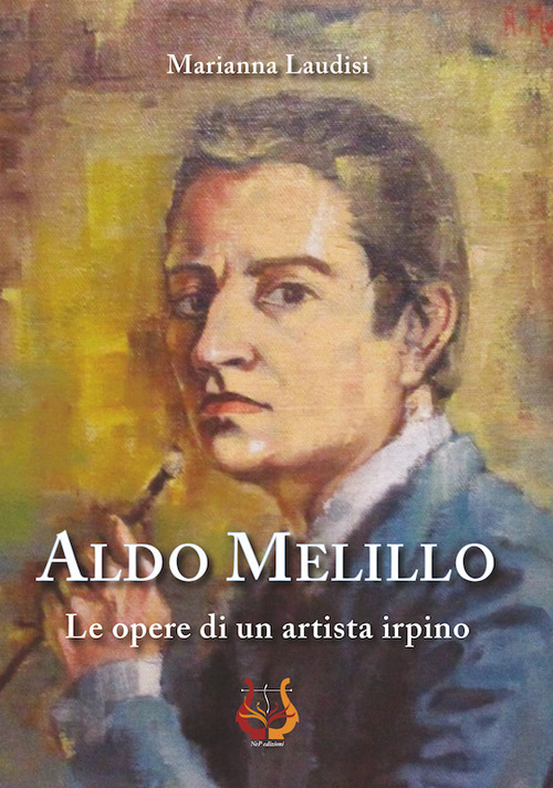 Aldo Melillo. Le opere di un artista irpino. Ediz. illustrata