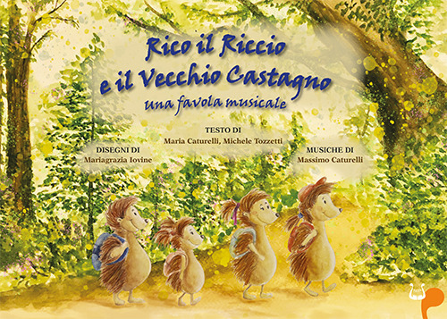 Rico il riccio e il vecchio castagno. Una favola musicale. Ediz. illustrata