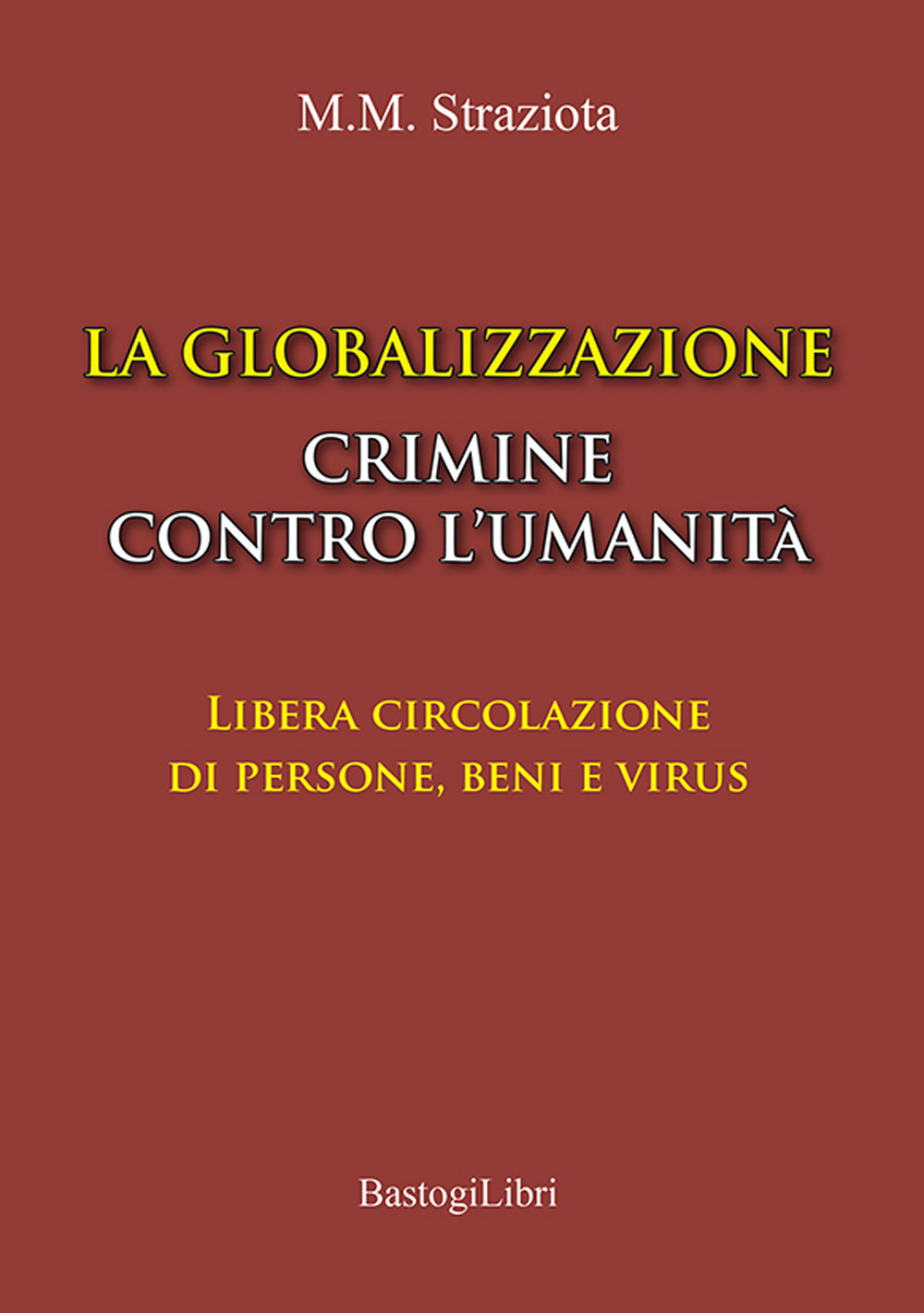 La globalizzazione crimine contro l'umanità. Libera circolazione di persone, beni e virus