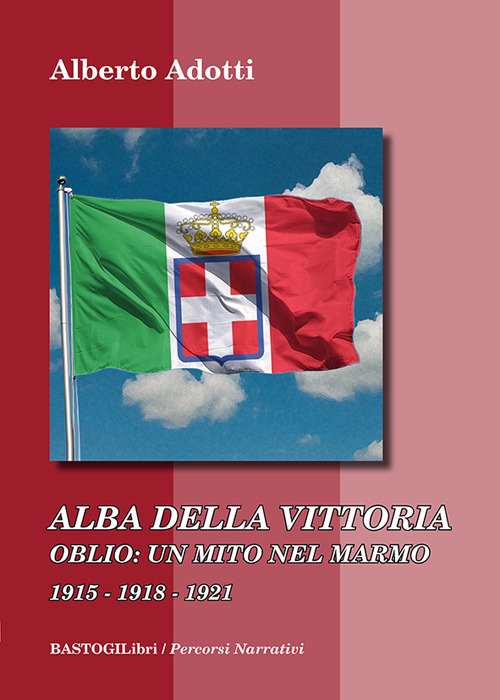 Alba della vittoria. Oblio: un mito nel marmo 1915-1918-1921