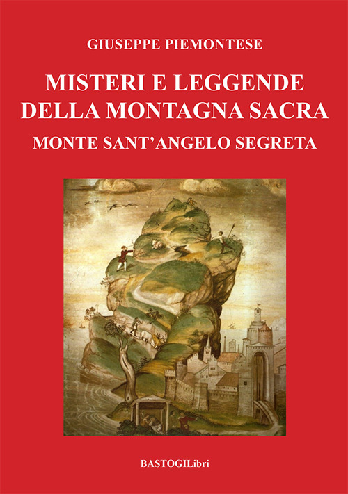 Misteri e leggende della montagna sacra. Monte sant'Angelo segreta