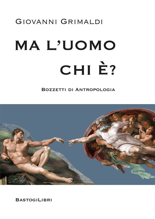 Ma l'uomo ch è? Bozzetti di antropologia