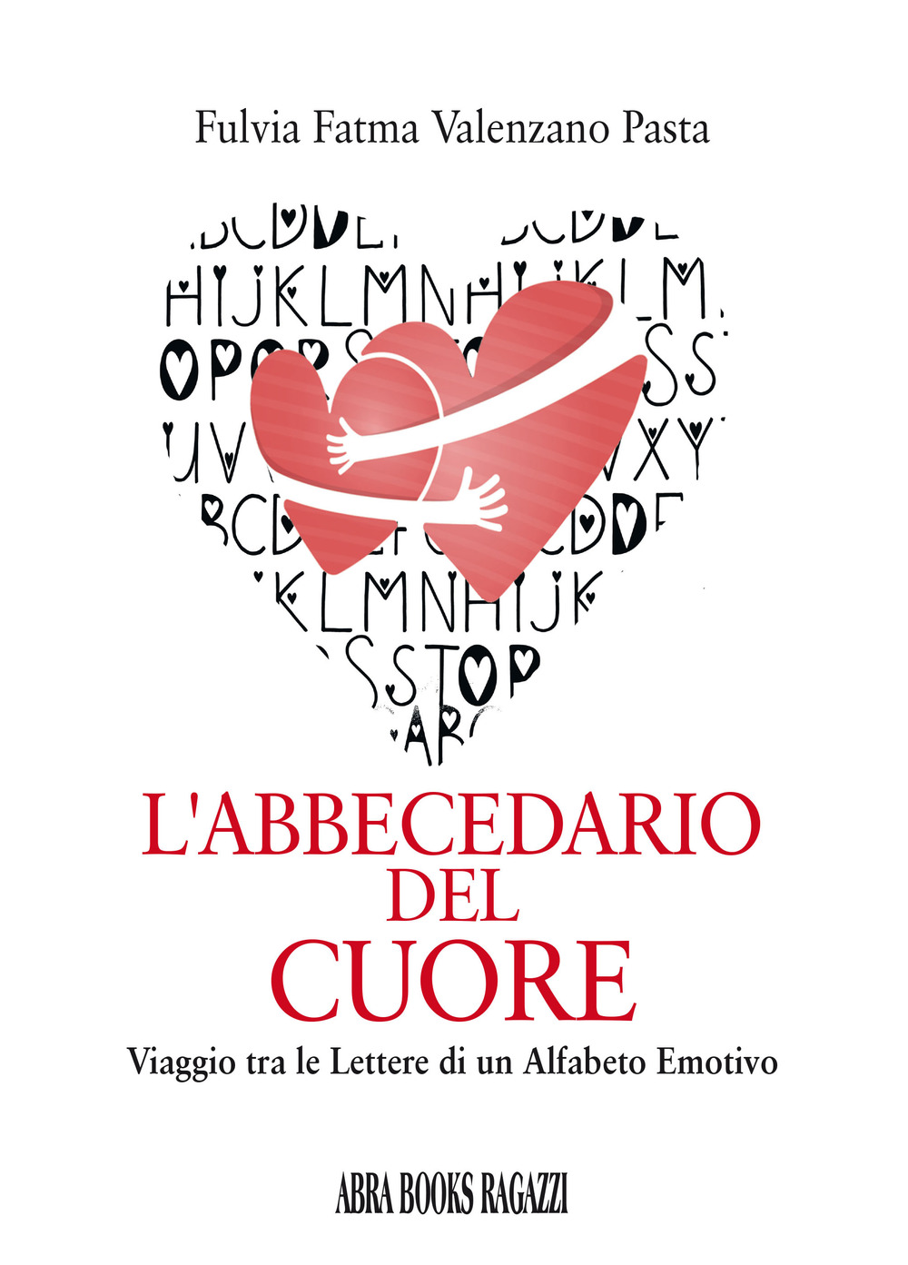 L'abbecedario del cuore. Viaggio tra le lettere di un alfabeto emotivo