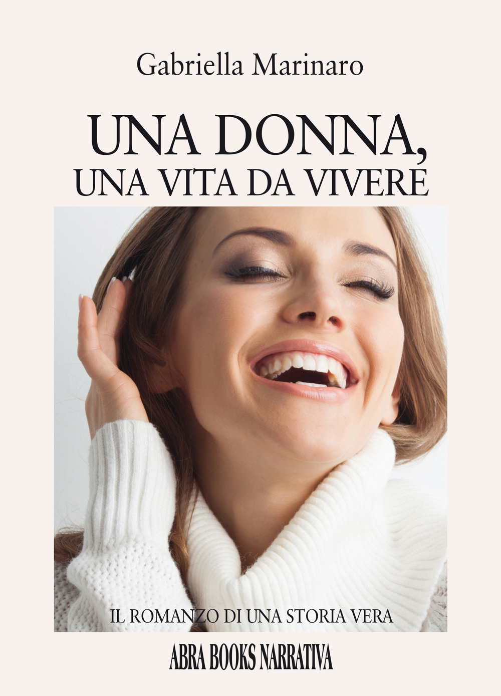 Una donna, una vita da vivere. Il romanzo di una storia vera