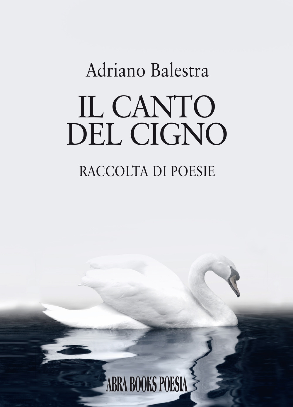 Il canto del cigno. Raccolta di poesie