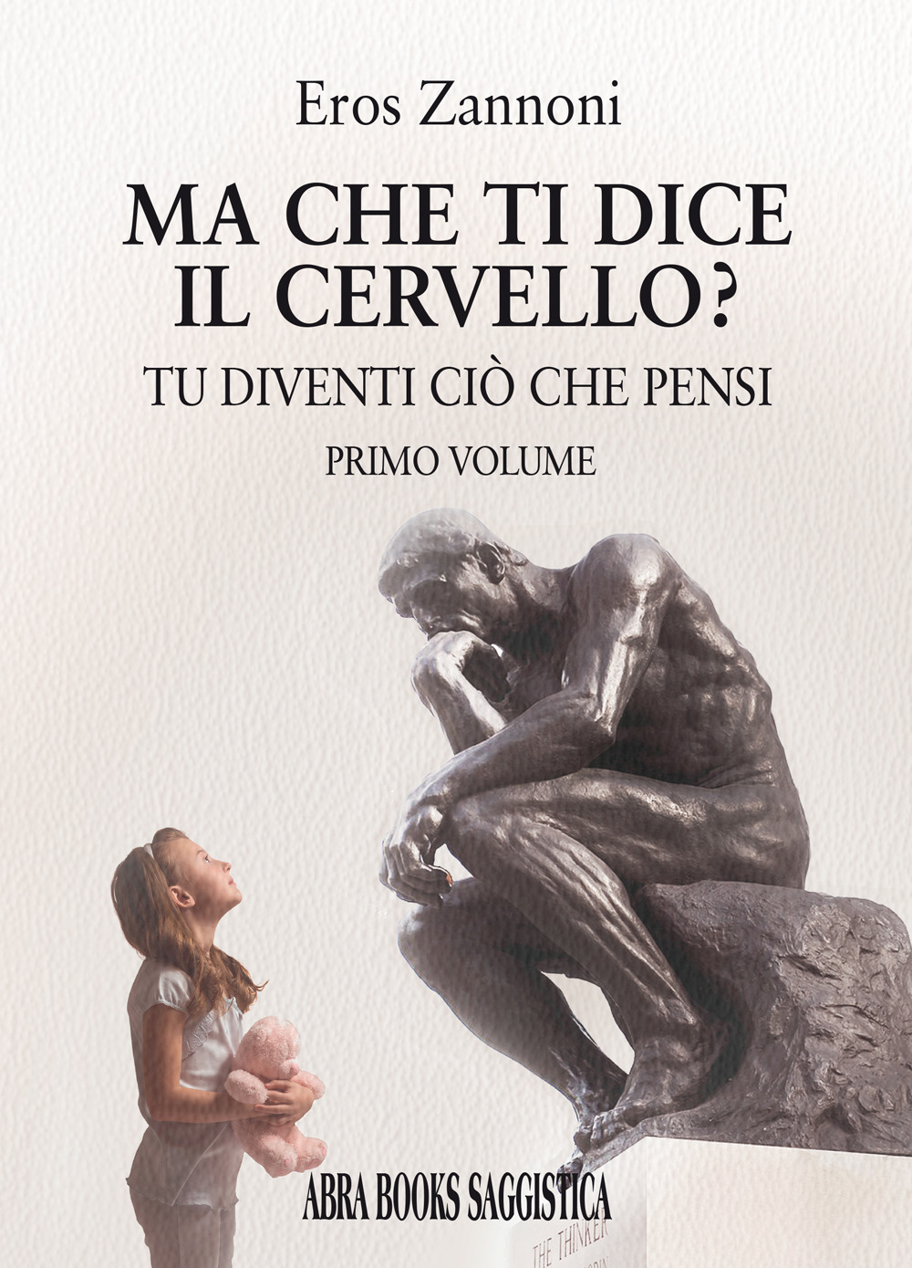 Ma che ti dice il cervello? Tu diventi ciò che pensi. Vol. 1