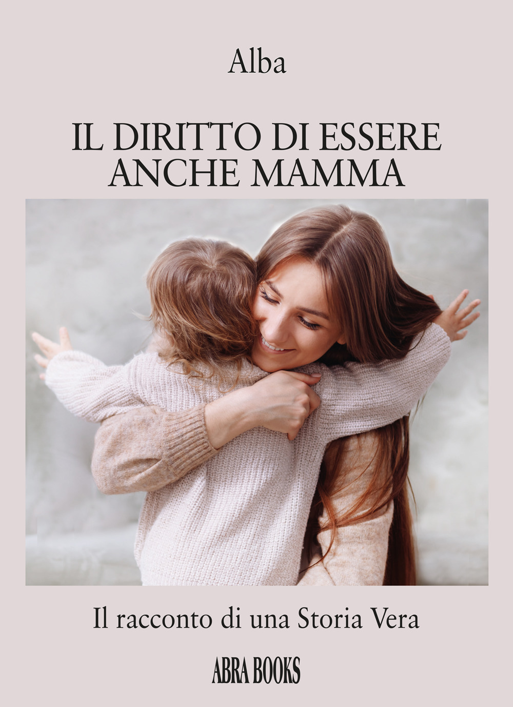 Il diritto di essere anche mamma. Il racconto di una storia vera