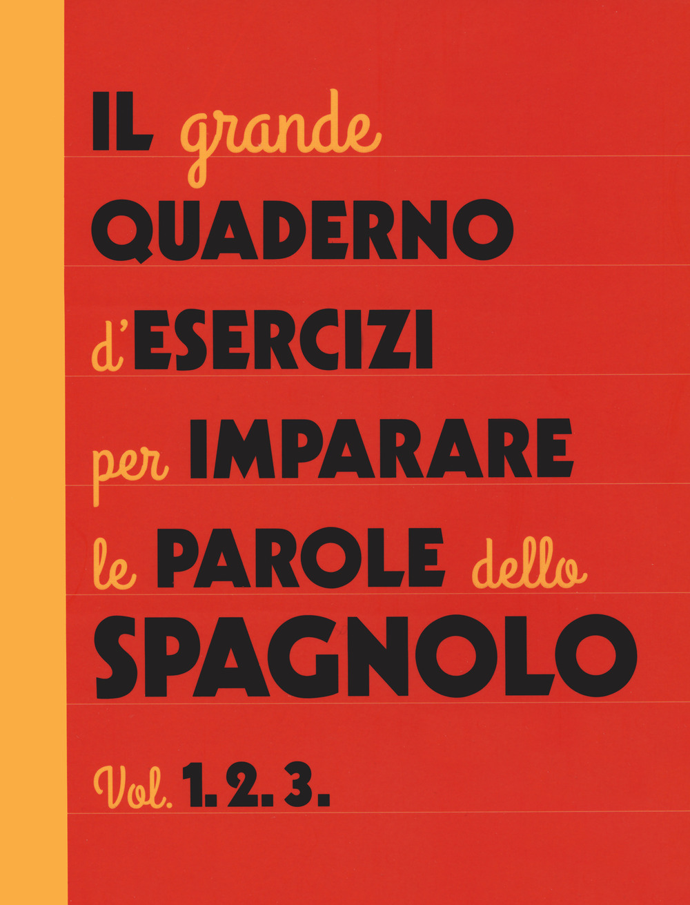 Il grande quaderno d'esercizi per imparare le parole dello spagnolo. Vol. 1-2-3