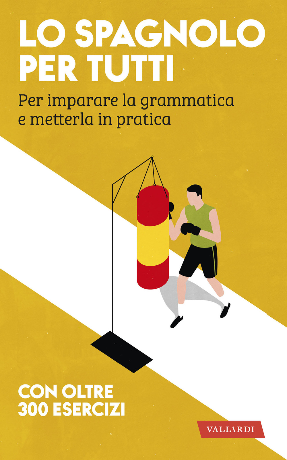 Lo spagnolo per tutti. Per imparare la grammatica e metterla in pratica