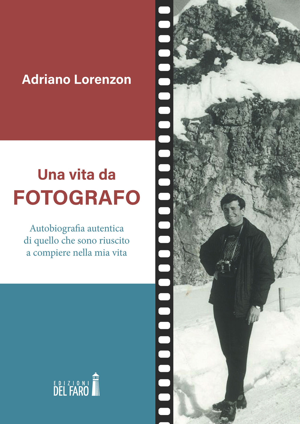 Una vita da fotografo. Autobiografia autentica di quello che sono riuscito a compiere nella mia vita