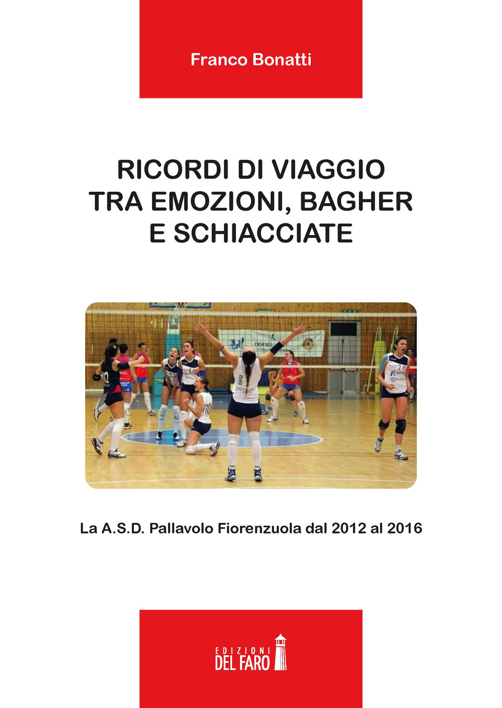 Ricordi di viaggio tra emozioni, bagher e schiacciate. La A.S.D. Pallavolo Fiorenzuola dal 2012 al 2016