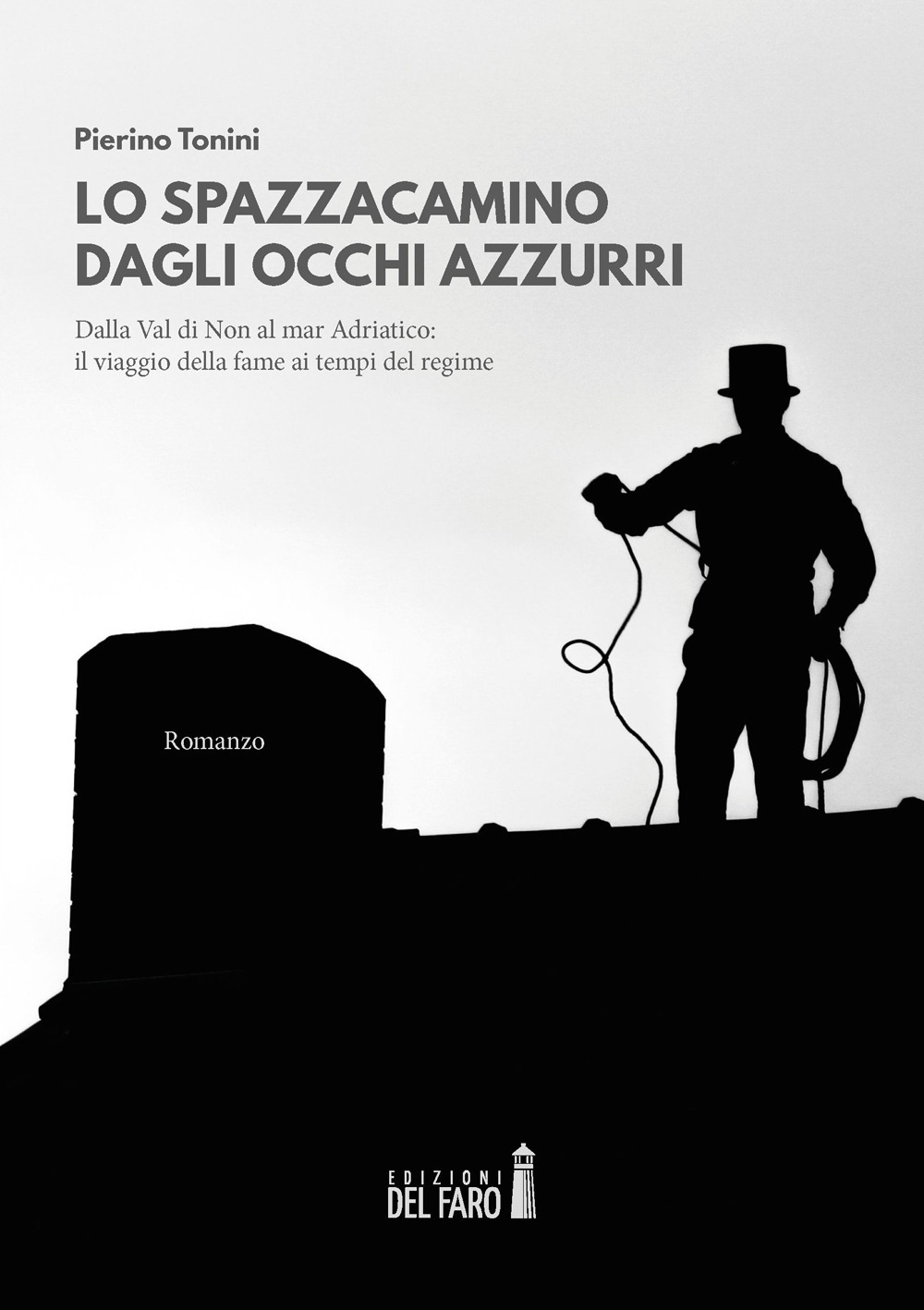 Lo spazzacamino dagli occhi azzurri. Dalla Val di Non al mar Adriatico: il viaggio della fame ai tempi del regime