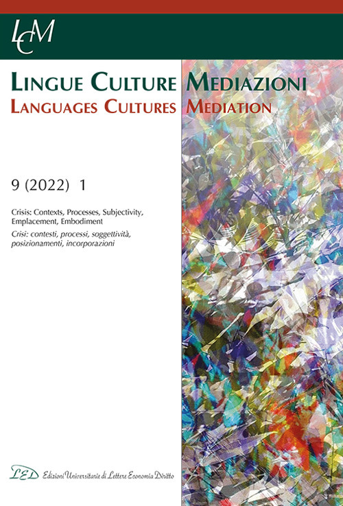 Lingue culture mediazioni (LCM Journal). Ediz. italiana e inglese (2022). Vol. 9: Crisis: Contexts, Processes, Subjectivity, Emplacement, Embodiment-Crisi: contesti, processi, soggettività, posizionamenti, incorporazioni