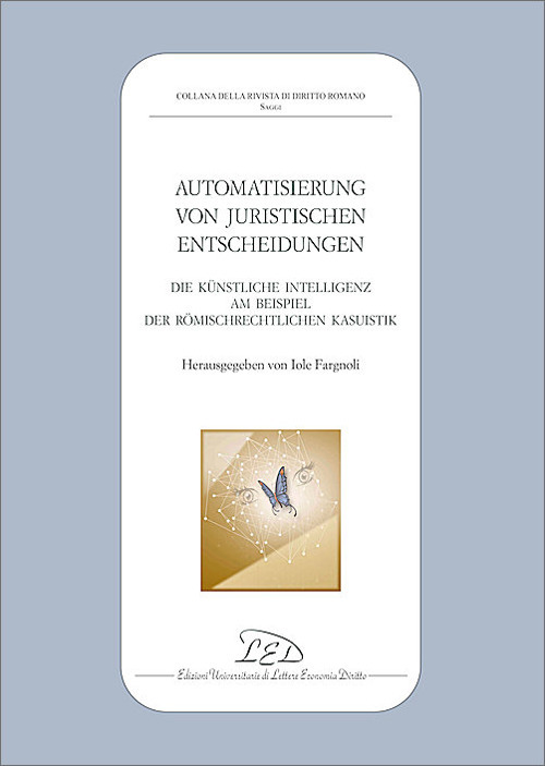 Automatisierung-Juristischen-Entscheidungen. Die künstliche Intelligenz am Beispiel der römischrechtlichen Kasuistik