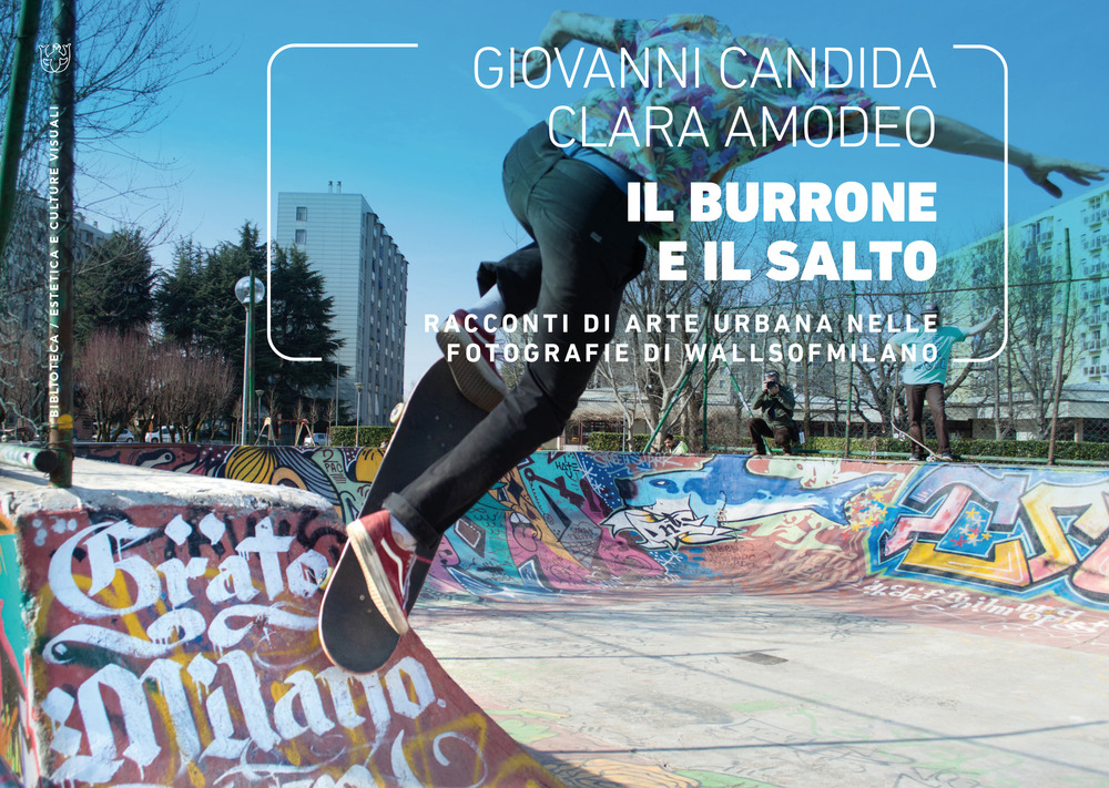 Il burrone e il salto. Racconti di arte urbana nelle fotografie di WallsOfMilano. Ediz. illustrata