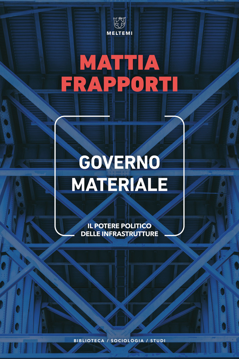 Governo materiale. Il potere politico delle infrastrutture