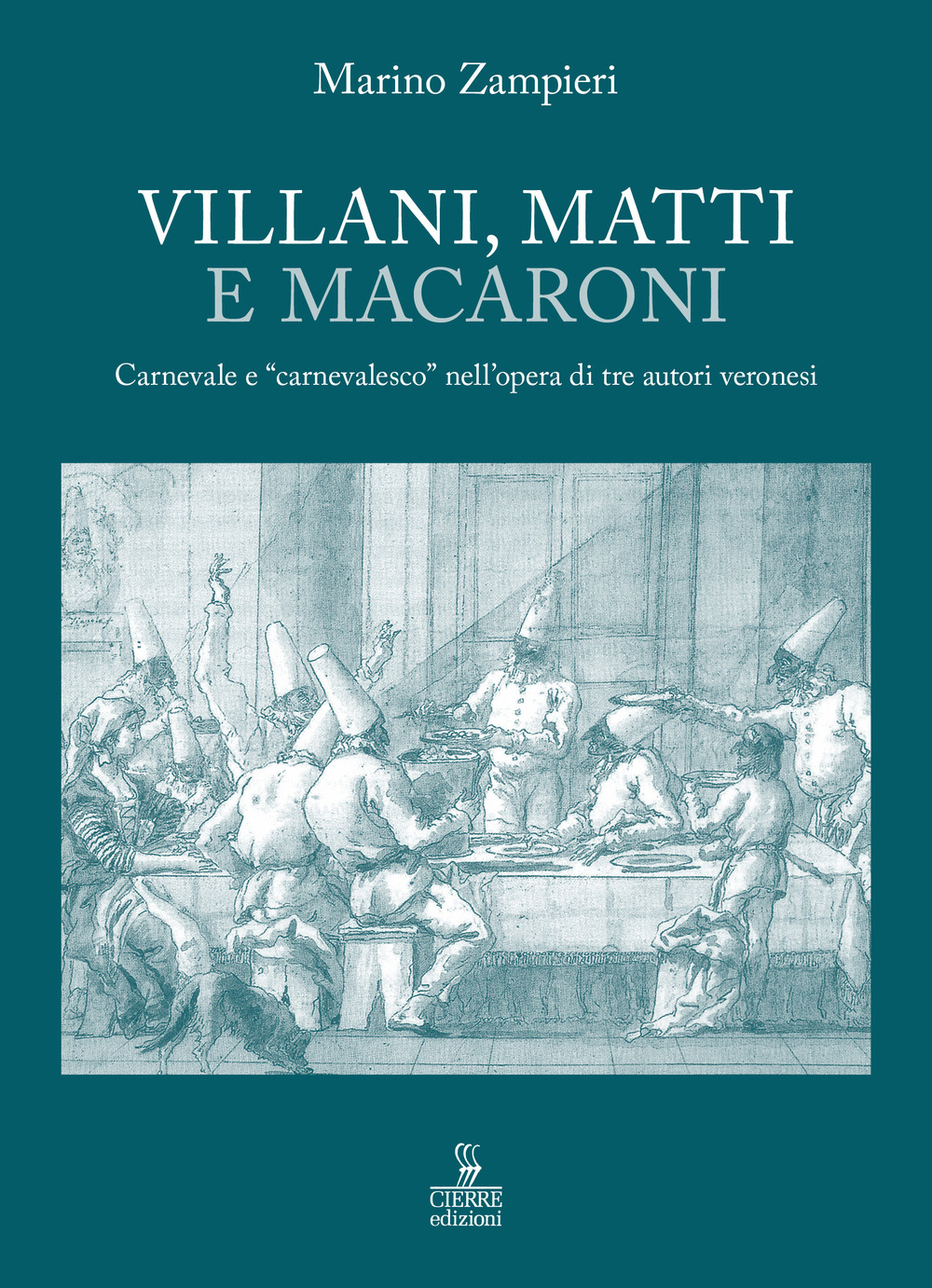 Villani, matti e macaroni. Carnevale e «carnevalesco» nell'opera di tre autori veronesi.