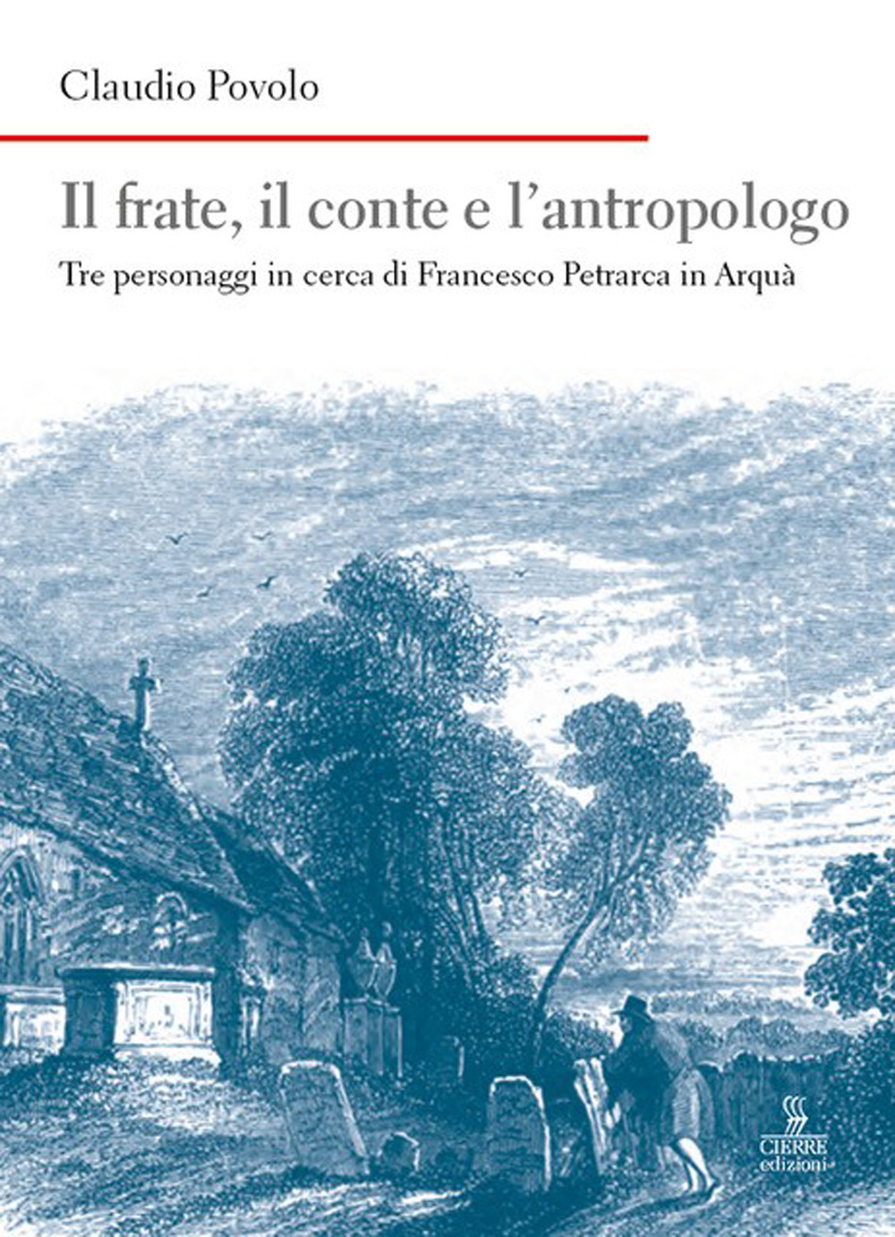 Il frate, il conte e l'antropologo. Tre personaggi in cerca di Francesco Petrarca in Arquà