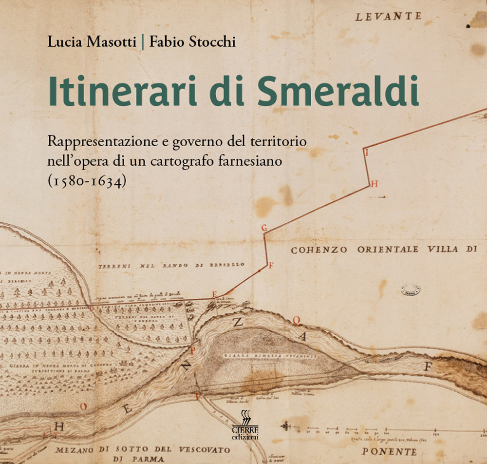 Itinerari di Smeraldi. Rappresentazione e governo del territorio nell'opera di un cartografo farnesiano (1580-1634)