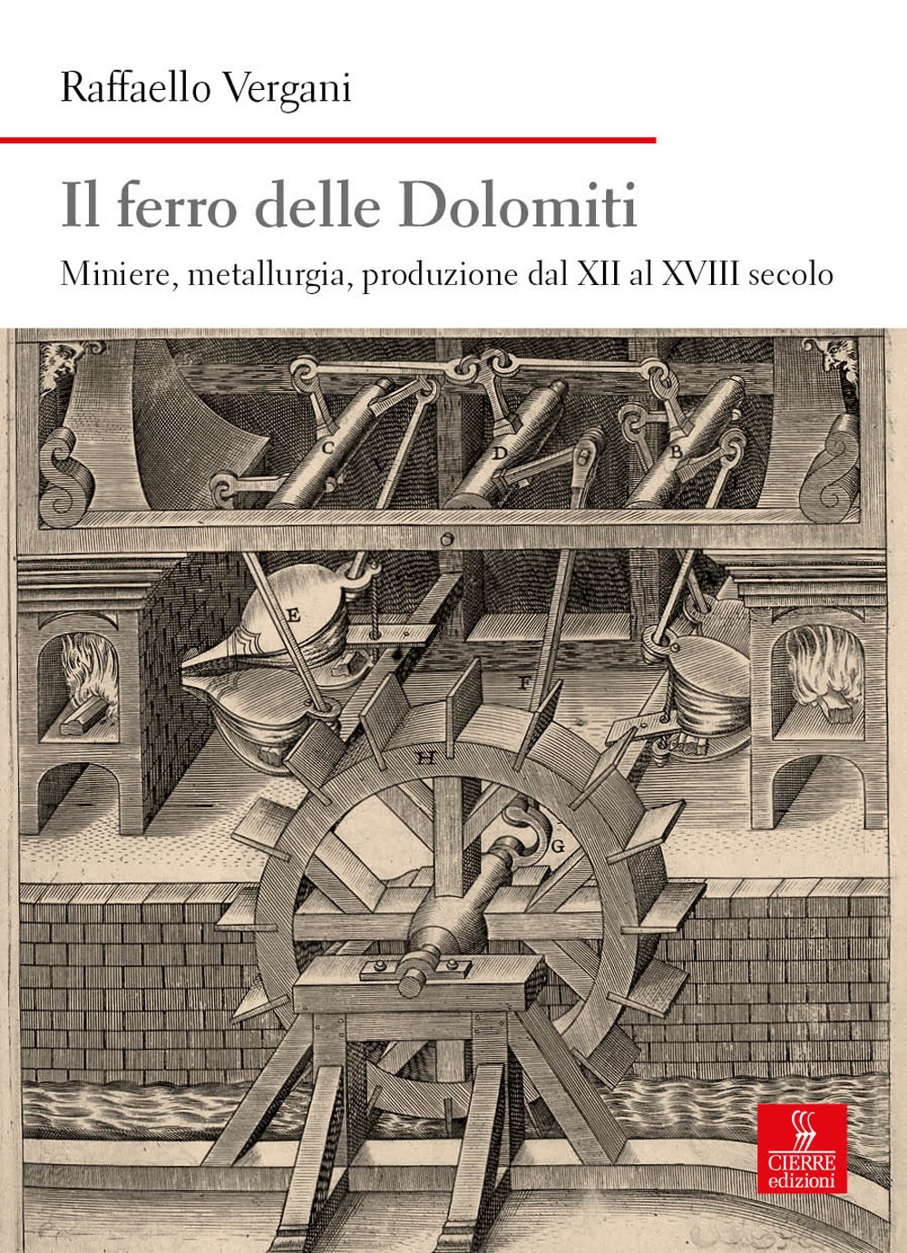 Il ferro delle Dolomiti. Miniere, metallurgia, produzione dal XII al XVIII secolo