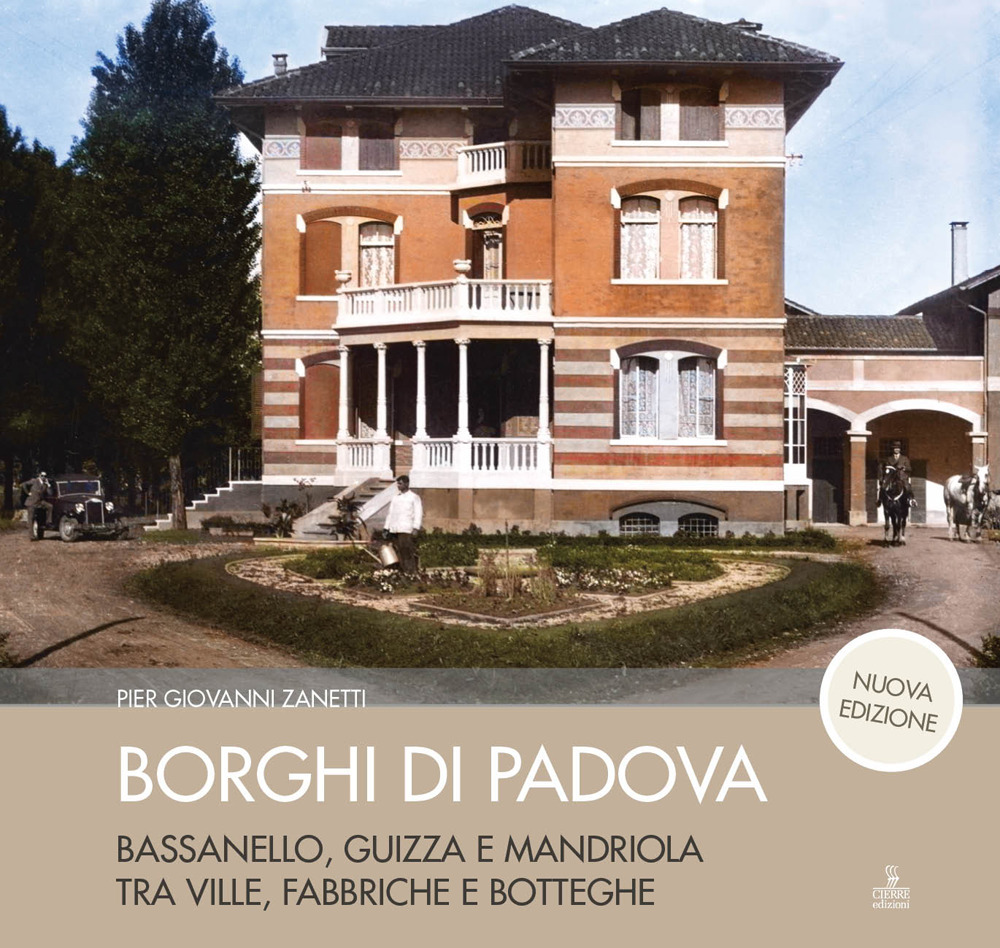 Borghi di Padova. Bassanello, Guizza e Mandriola tra ville, fabbriche e botteghe. Nuova ediz.