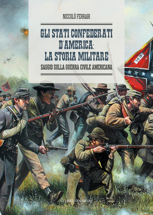 Gli Stati Confederati d'America: la storia militare. Saggio sulla Guerra Civile Americana