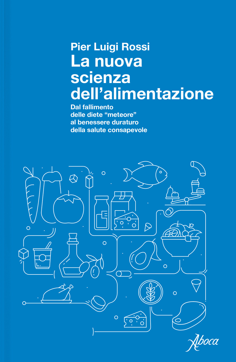 La nuova scienza dell'alimentazione. Dal fallimento delle diete «meteore» al benessere duraturo della salute consapevole