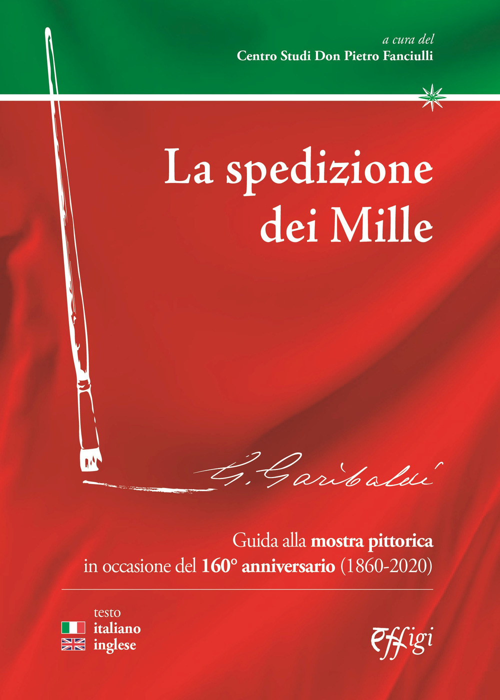 La spedizione dei Mille. Guida alla mostra pittorica in occasione del 160° anniversario (1860-2020). Ediz. italiana e inglese